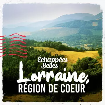 ÉCHAPPÉES BELLES - Lorraine, région de coeur