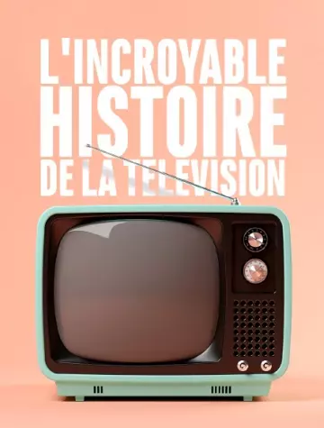 L'incroyable histoire de la télévision