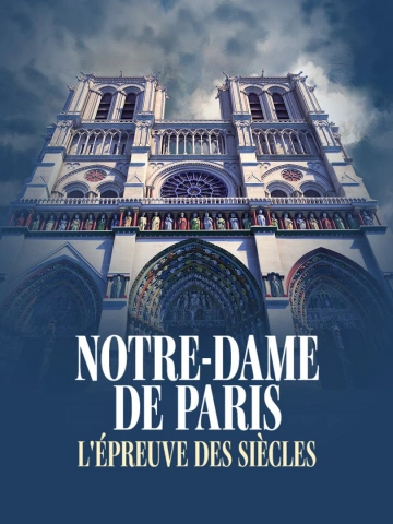 Notre-Dame de Paris, l'épreuve des siècles