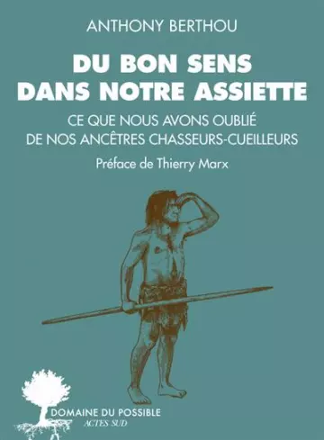 DU BON SENS DANS NOTRE ASSIETTE - ANTHONY BERTHOU  [Livres]