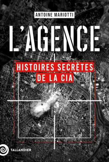 L'agence : Histoires secrètes de la CIA - Antoine Mariotti  [Livres]