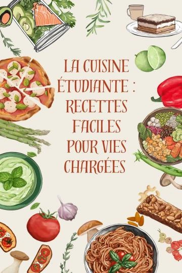 La cuisine étudiante : Recettes Faciles pour Vies Chargées  [Livres]