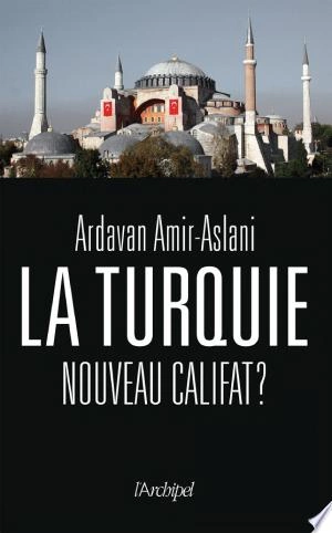 La Turquie, nouveau califat ? Ardavan Amir-Aslani  [Livres]