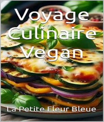 La Petite Fleur Bleue – Voyage Culinaire Vegan – 2024  [Livres]