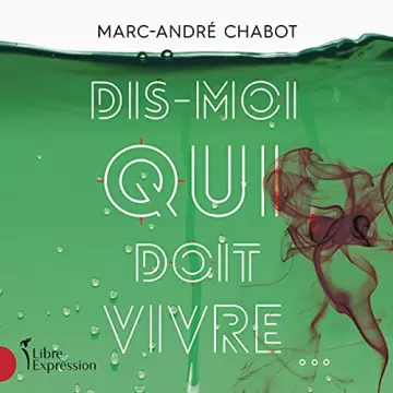 Dis-moi qui doit vivre Marc-André Chabot  [AudioBooks]