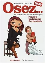 Osez ... les secrets d'une experte du sexe pour rendre un homme fou de désir  [BD]