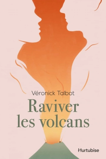 Raviver les volcans  Véronick Talbot  [Livres]