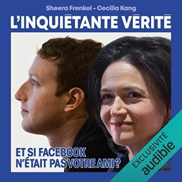 SHEERA FRENKEL, CECILIA KANG - L'INQUIÉTANTE VÉRITÉ COMMENT FACEBOOK CHERCHE À DOMINER LE MONDE  [AudioBooks]