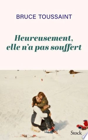 HEUREUSEMENT ELLE N'A PAS SOUFFERT - BRUCE TOUSSAINT  [Livres]