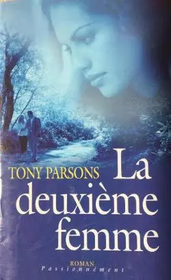 TONY PARSONS - LA DEUXIÈME FEMME  [Livres]