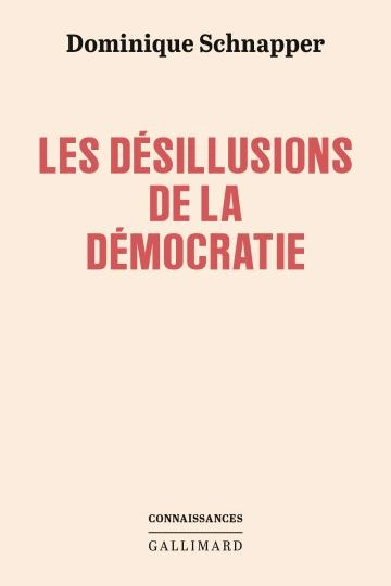 Les désillusions de la démocratie  Dominique Schnapper  [Livres]