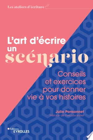 L'ART D'ÉCRIRE UN SCÉNARIO - JULIE PONSONNET  [Livres]