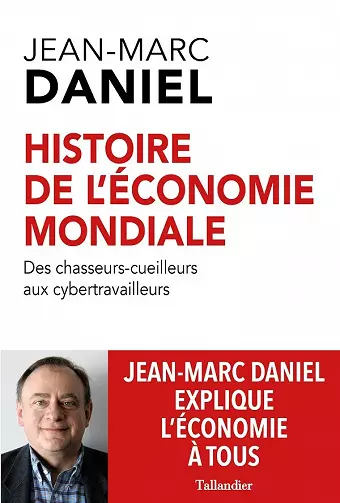 Histoire de l'économie mondiale: Des chasseurs-cueilleurs aux cybertravailleurs Jean-Marc Daniel  [Livres]