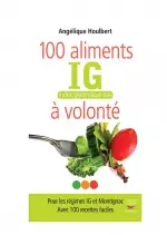 100 aliments IG, index glycémique bas, à volonté  [Livres]