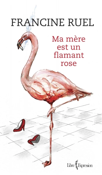 Ma mère est un flamant rose - Francine Ruel  [Livres]