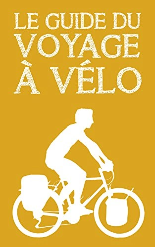 Le guide du voyage à vélo  [Livres]