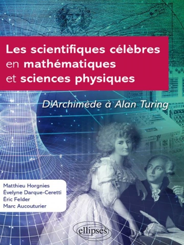 Matthieu Horgnies - Les scientifiques célèbres en maths et en physique  [Livres]