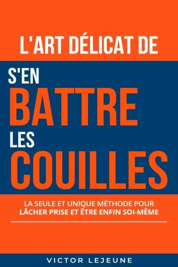 L'art délicat de s'en battre les couilles Victor Lejeune  [Livres]