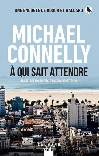 À qui sait attendre Michael Connelly [Livres]