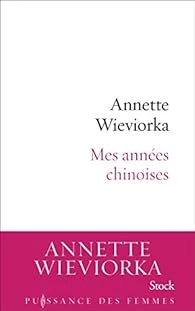 ANNETTE WIEVIORKA - MES ANNÉES CHINOISES  [Livres]