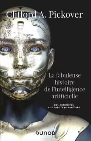 La fabuleuse histoire de l'Intelligence artificielle   Clifford A. Pickover  [Livres]