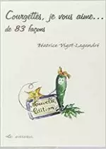 Courgettes je vous aime... de 83 façons  [Livres]