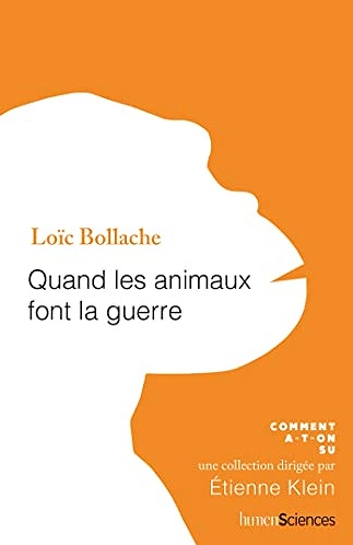 QUAND LES ANIMAUX FONT LA GUERRE • LOÏC BOLLACHE  [Livres]