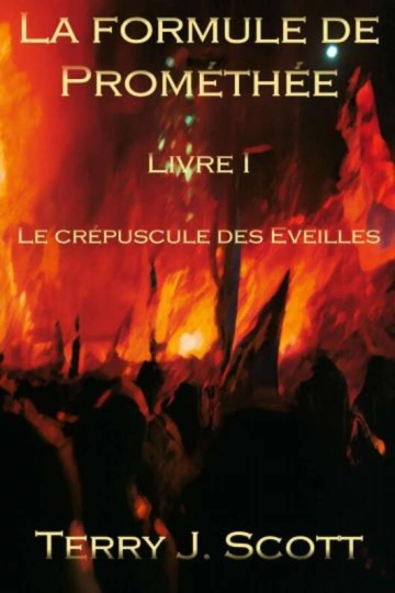 LA FORMULE DE PROMÉTHÉE T1 LE CRÉPUSCULE DES ÉVEILLÉS - TERRY J. SCOTT  [Livres]