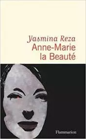 Yasmina Reza - Anne-Marie la Beauté  [Livres]