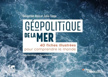 Géopolitique de la mer: 40 fiches illustrées pour comprendre le monde  [Livres]