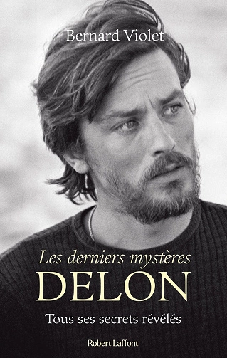 Bernard Violet Les derniers mystères Delon.Tous ses secrets révélés  [Livres]