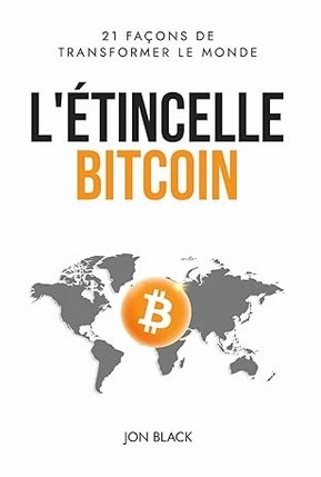 L étincelle bitcoin, 21 facons de transformer le monde - Jon Black  [Livres]