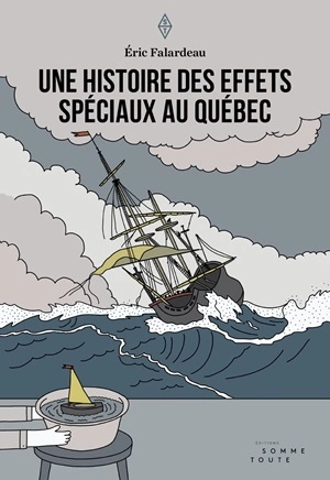 Une histoire des effets spéciaux au Québec  [Livres]