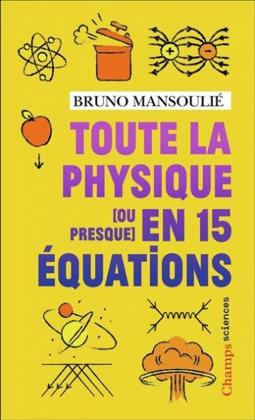 Toute la physique [ou presque] en 15 équations  Bruno Mansoulié  [Livres]