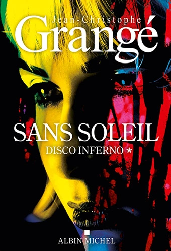 Jean-Christophe Grangé Sans soleil tome 1 sur 2 Disco inferno [Livres]