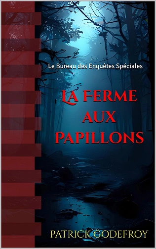 LE BUREAU DES ENQUÊTES SPÉCIALES, LA FERME AUX PAPILLONS - PATRICK GODEFROY  [Livres]