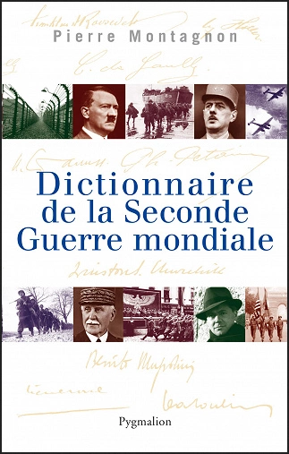 DICTIONNAIRE DE LA SECONDE GUERRE MONDIALE • PIERRE MONTAGNON  [Livres]