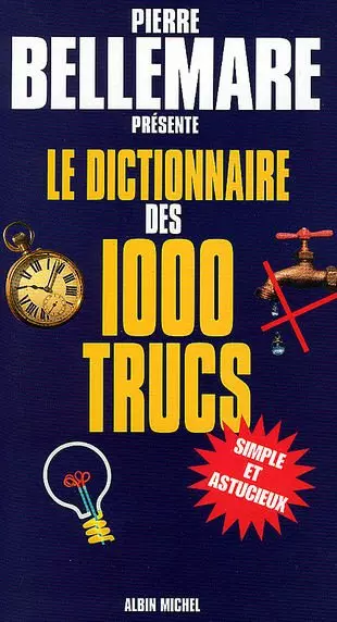 LE DICTIONNAIRE DES 1000 TRUCS - PIERRE BELLEMARE  [Livres]