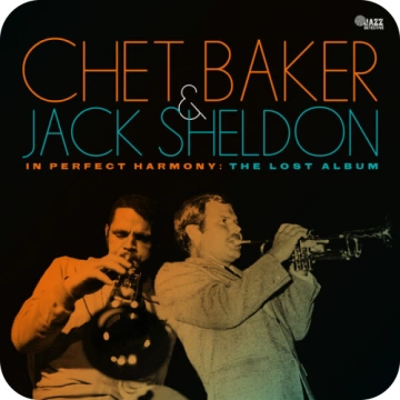 CHET BAKER & JACK SHELDON - IN PEFECT HARMONY THE LOST ALBUM  [Albums]