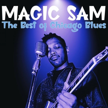 Magic Sam - The Best of Chicago Blues  [Albums]