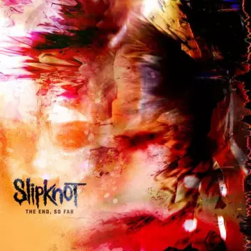 Slipknot - The End, So Far  [Albums]