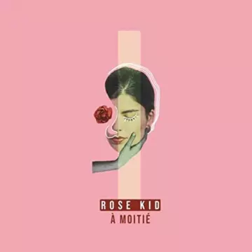 Kid Rose - À moitié  [Albums]