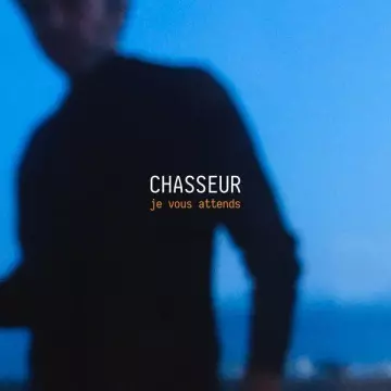 Chasseur - Je vous attends  [Albums]