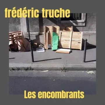 Frédéric Truche - Les encombrants  [Albums]