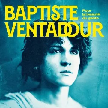 Baptiste Ventadour - Pour la beauté du geste  [Albums]