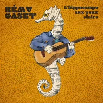 Remy Caset - L'hippocampe aux yeux clairs  [Albums]