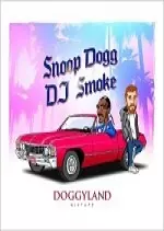 DJ Smoke Presents Snoop Dogg - Doggyland [Mixtape] 2017  [Albums]