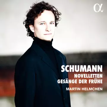 Schumann - Novelleten & Gesänge der Frühe - Martin Helmchen  [Albums]